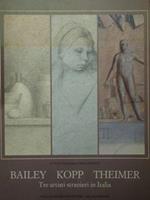 Bailey Kopp Theimer. Tre artisti stranieri in Italia.Opere su carta. Roma, Calcografia, 25 febbraio - 9 Aprile 1988