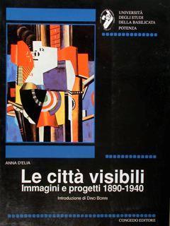 Le città visibili. Immagini e progetti 1890-1940 - Anna D'Elia - copertina