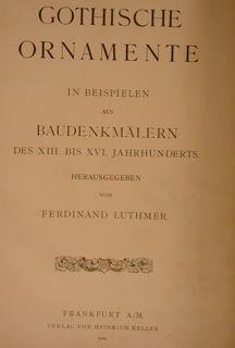 Gothische Ornamente In Beispielen Aus Baudenkmaeler Des Xiii. Bis Xvi Jahrhundert. Di: Luthmer F - copertina