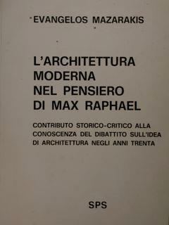 L' architettura moderna nel pensiero di Max Raphael. Contributo storico critico alla conoscenza del dibattito sull'idea di architettura negli anni trenta. - copertina