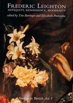 Frederic Leighton Antiquity, Renaissance, Modernity. Studies In British Art 5. Di: Barringer T