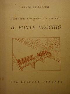 Monumenti fiorentini del trecento. Il Ponte Vecchio - Renzo Baldaccini - copertina