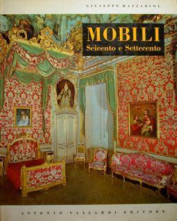 Mobili Italiani Del Seicento E Del Settecento - G. Mazzariol - copertina