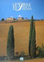 Le Terre di Siena. La storia, l'arte e la cultura di una provincia unica. Vol. I