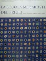 La scuola dei mosaicisti del Friuli. Bozzetti, documenti, fotografie, stampe e modelli