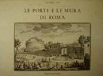 Le Porte e le Mura di Roma. Riproduzione anastatica dell'ed. in Roma MDCCXLVII