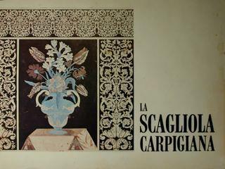 La Scagliola capigiana. I Mostra Nazionale,dell'arte della Scagliola Carpigiana, carpo, 21 maggio - 30 settembre 1967 - Alfonso Prandi - copertina