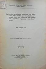 Pericardite parzialmente obliterante con tubercolosi delle glandole peri-bronchiali e peri-portali. Morte per rottura d'una glandola peri-bronchiale suppurata entro il peri-cardio