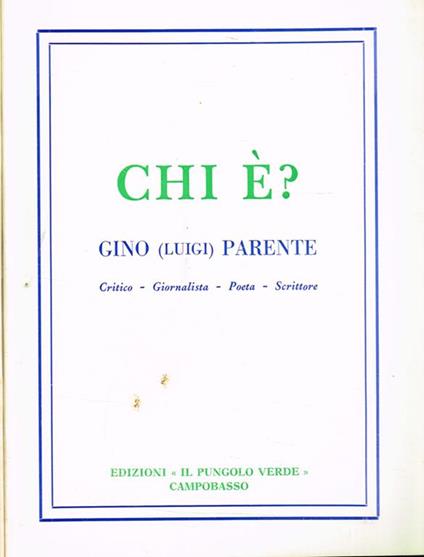 Chi è? Gino (Luigi) Parente. Critico-giornalista-poeta-scrittore - copertina