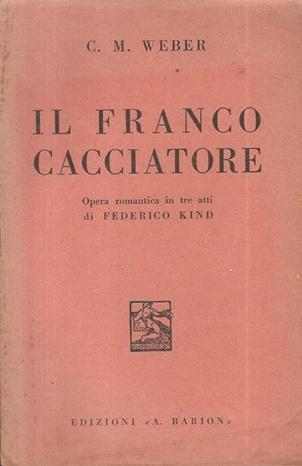 Il franco cacciatore. Opera romantica in tre atti di Federico Kind - copertina