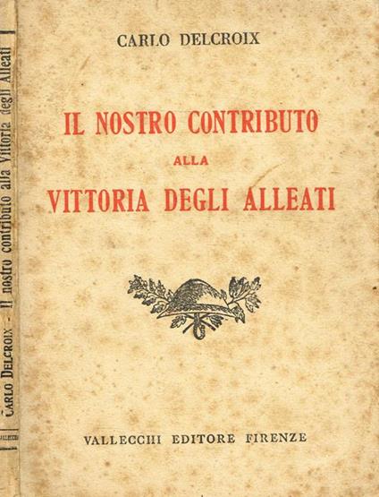 Il nostro contributo alla vittoria degli alleati - Carlo Delcroix - copertina
