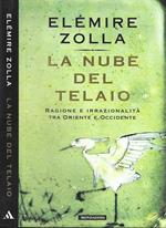 La Nube Del Telaio. Ragione E Irrazionalità Tra Oriente E Occidente