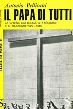 Il Papa di tutti. La chiesa cattolica, il fascismo e il razzismo 1929-1945