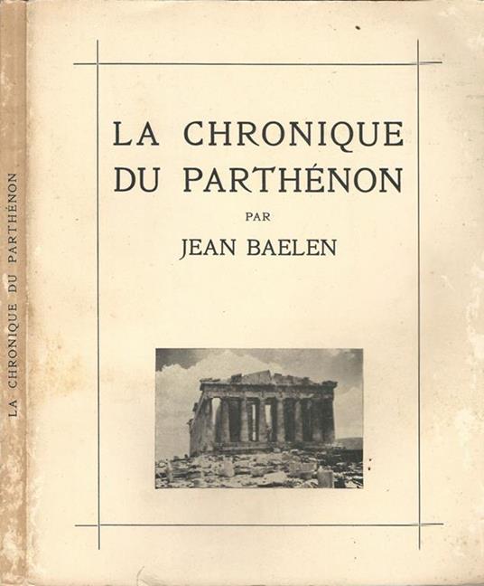 La chronique du Parthénon. (Guide historique de l'Acropole) - Jean Baelen - copertina