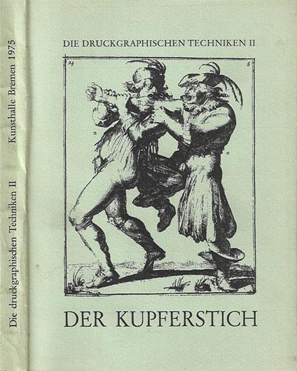 Die druckgraphischen techniken II – Der Kupferstich vom 15. Jahrhundert bis zur Gegenwart. Ausgewahlte meisterwerke zur geschichte des tiefdrucks aus dem kupferstichkabinett der Kunsthalle Bremen - Ausstellung Kunsthalle Bremen, 20. April bis 8. Juni - copertina