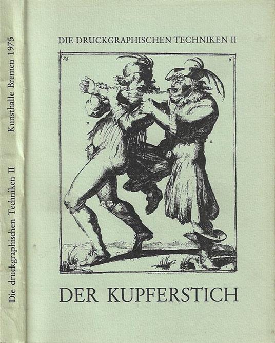 Die druckgraphischen techniken II – Der Kupferstich vom 15. Jahrhundert bis zur Gegenwart. Ausgewahlte meisterwerke zur geschichte des tiefdrucks aus dem kupferstichkabinett der Kunsthalle Bremen - Ausstellung Kunsthalle Bremen, 20. April bis 8. Juni - copertina