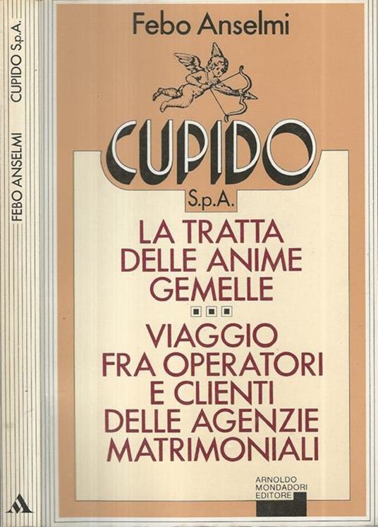 Cupido S.p.A.. La tratta delle anime gemelle Viaggio tra operatori e clienti delle agenzie matrimoniali - Febo Anselmi - copertina