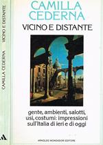 Vicino e distante. Gente, ambienti, salotti, usi, costumi: impressioni sull'Italia di ieri e di oggi