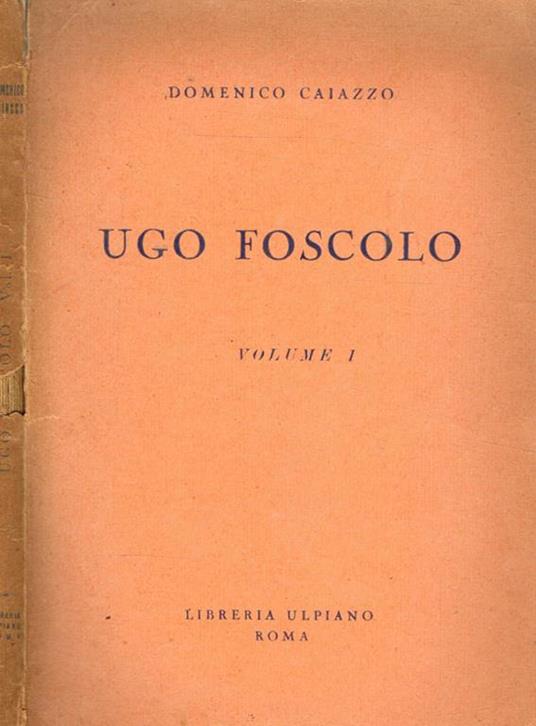 Ugo Foscolo vol.I - Domenico Caiazzo - copertina