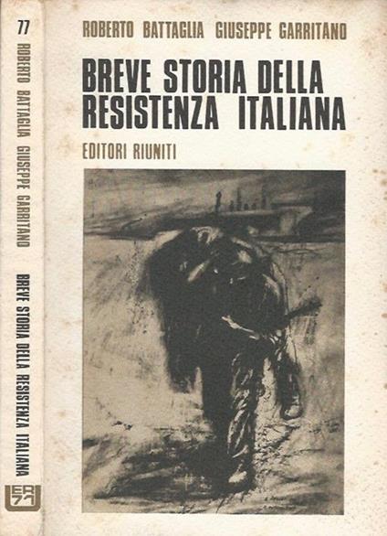 Breve storia della Resistenza italiana - Roberto Battaglia,Giuseppe Garritano - copertina