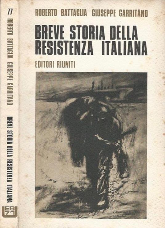 Breve storia della Resistenza italiana - Roberto Battaglia,Giuseppe Garritano - copertina