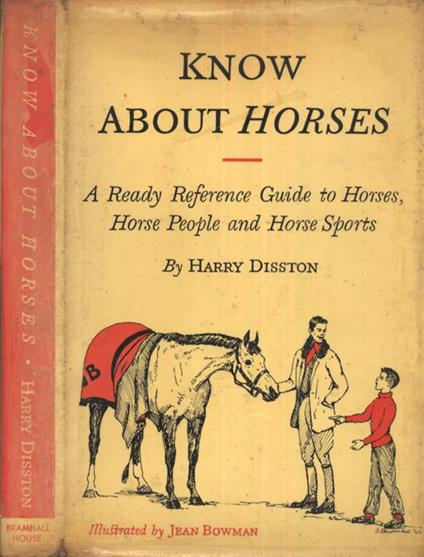 Know about horses. A ready reference guide to horses, horse people and horse sports - Harry Disston - copertina