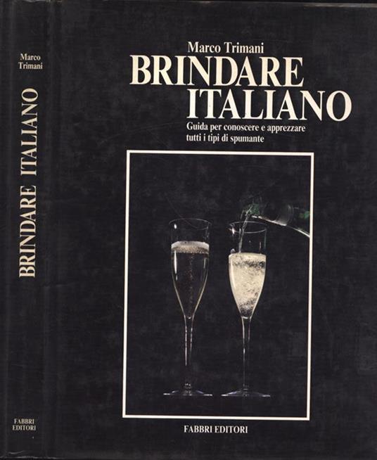 Brindare italiano. Guida per conoscere e apprezzare tutti i tipi di spumante - Marco Trimani - copertina
