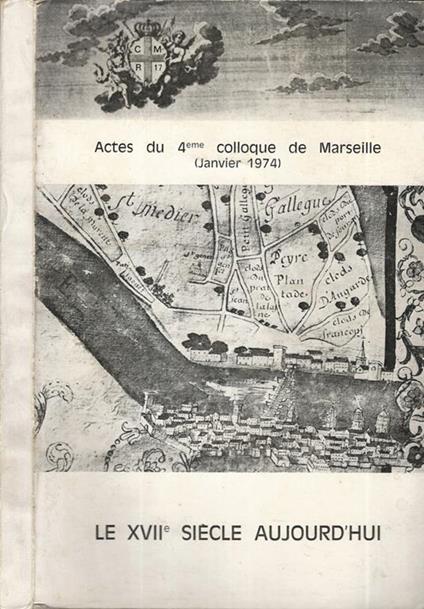 Le XVII siècle aujourd'hui. Actes du 4eme colloque de Marseille (janvier 1974) - copertina