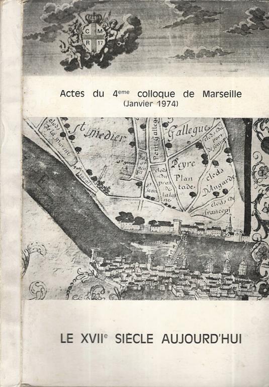 Le XVII siècle aujourd'hui. Actes du 4eme colloque de Marseille (janvier 1974) - copertina