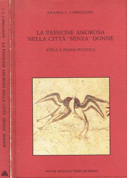 La passione amorosa nella città senza donne. Etica e prassi politica - copertina