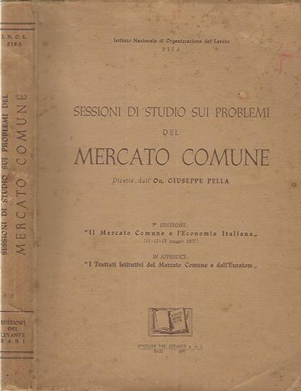 Sessioni di studio sui problemi del mercato comune dirette dall'On. Giuseppe Pella maggio-giugno 1957 - copertina