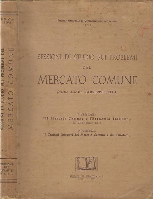Sessioni di studio sui problemi del mercato comune dirette dall'On. Giuseppe Pella maggio-giugno 1957 - copertina