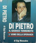 Di Pietro. il giudice terremoto l'uomo della speranza