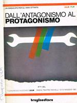 Dall'antagonismo al protagonismo. Un sindacato per gli anni ottanta. Atti del 7°Congresso Nazionale UILM Rimini Teatro Novelli 12/15 maggio 1981