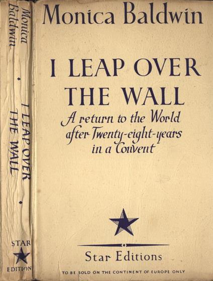 I leap over the wall. A return to the world after twenty - eight - years in a convent - Monica Baldwin - copertina