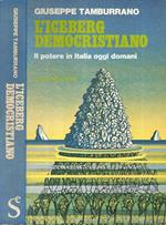 L' iceberg Democristiano. Il potere in Italia oggi domani