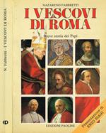 I Vescovi di Roma. Breve storia dei Papi