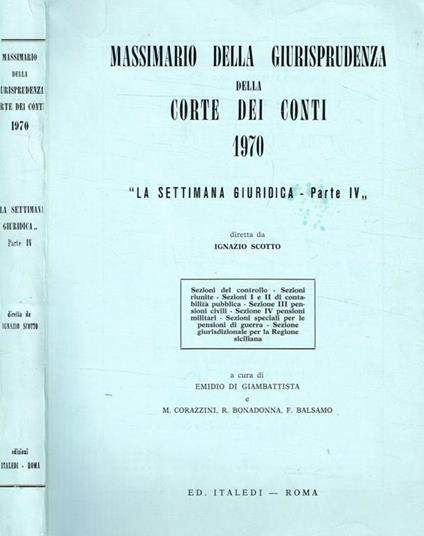 Massimario della giurisprudenza della Corte dei Conti 1970. la settimana giuridica parte IV - Ignazio Scotto - copertina