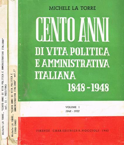 Cento anni di vita politica e amministrativa italiana 1848-1948 vol.I II. I-1848/1922. II-1922/1943 - Michele La Torre - copertina