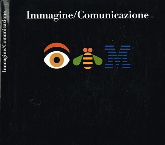 Immagini/Comunicazione. Iniziative, programmi, progetti di comunicazione istituzionale in e dall'Italia 1962-1993 - Marcello Antozzi - copertina