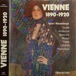 Vienne 1890-1920. Société, Architecture, Beaux-arts, Musique, Théatre, Littérature, Psychanalyse