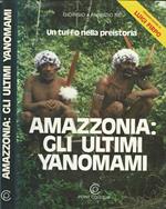 Amazzonia: gli ultimi Yanomami. L'avventura di due medici fra gli Indi dell'Amazzonia