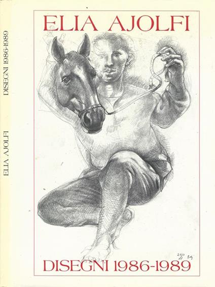 Elia Ajolfi. Disegni 1986-1989 - Rossana Bossaglia - copertina