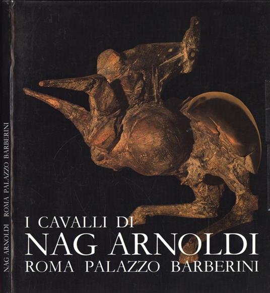 I cavalli di Nag Arnoldi. Roma Palazzo Barberini - copertina