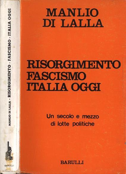 Risorgimento, fascismo, Italia oggi. Un secolo e mezzo di lotte politiche - Manlio Di Lalla - copertina