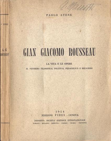 Gian Giacomo Rousseau. La vita e le opere. Il pensiero filosofico, politico, pedagogico e religioso - Paolo Atene - copertina