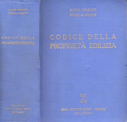 Codice della proprietà edilizia. Raccolta delle disposizioni legislative coordinate per voci, annotate e corredate di indici: alfabetico per voci, cronologico per disposizioni e alfabetico per materia - Aldo Grechi - copertina