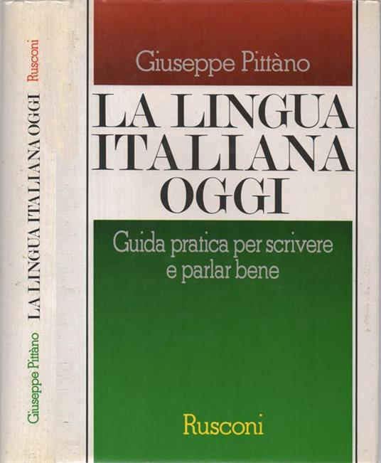 La lingua italiana oggi. Guida pratica per scrivere e parlar bene - Giuseppe Pittano - copertina