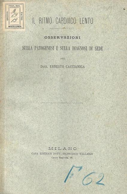 Il ritmo cardiaco lento. Osservazioni sulla patogenesi e sulla diagnosi di sede - Ernesto Caccianiga - copertina