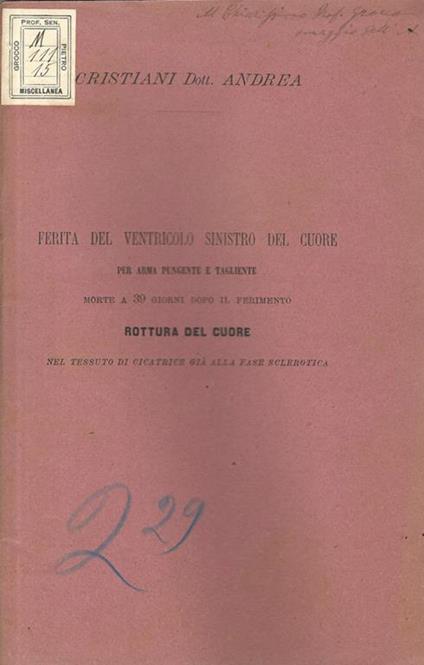 Ferita del ventricolo sinistro del cuore per arma pungente e tagliente. Morte a 39 giorni dopo il ferimento. Rottura del cuore nel tessuto di cicatrice già alla fase sclerotica - Andrea Cristiani - copertina